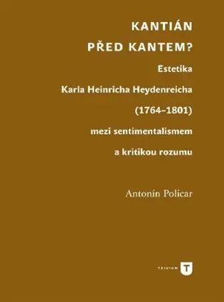 Kantián před Kantem?: Estetika Karla Heinricha Heydenreicha (1764–1801) mezi sentimentalismem a kritikou rozumu Rychlé Dodání