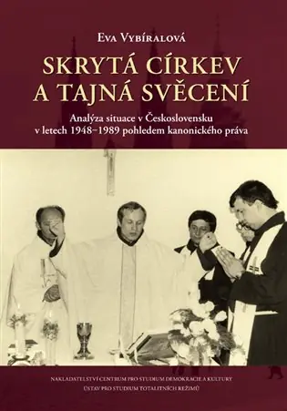 Skrytá církev a tajná svěcení: Analýza situace v Československu v letech 1948‒1989 pohledem kanonického práva Novinka
