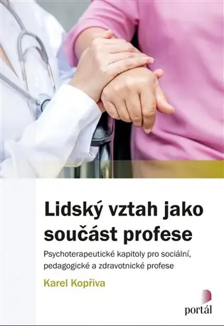 Vrácení Zdarma Lidský vztah jako součást profese: Psychoterapeutické kapitoly pro sociální, pedagogické a zdravotnické profese