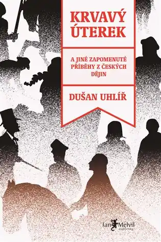 Krvavý úterek: A jiné zapomenuté příběhy z český dějin Omezená Nabídka