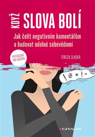 Když slova bolí: Jak čelit negativním komentářům a budovat odolné sebevědomí Ihned K Objednání