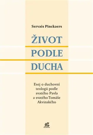 Život podle Ducha: Esej o duchovní teologii podle svatého Pavla a svatého Tomáše Akvinského Vrácení Zdarma