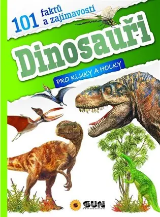 Novinka 101 faktů a zajímavostí DINOSAUŘI - pro kluky a holky