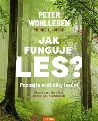 Jak funguje les? Poznejte svět díky lesům: Úžasné postřehy o lese, lidech i naší budoucnosti Nejprodávanější