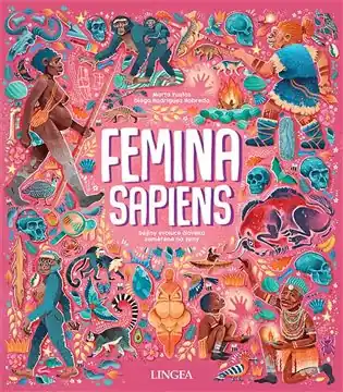 Oblíbený Femina Sapiens: Dějiny evoluce člověka zaměřené na ženy