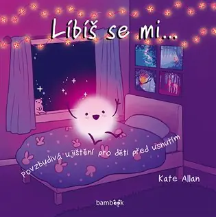 Líbíš se mi...: povzbudivá ujištění pro děti před usnutím Kup Teď