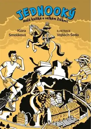 Objednat Nyní Jednooký: Malá knížka o velkém Žižkovi