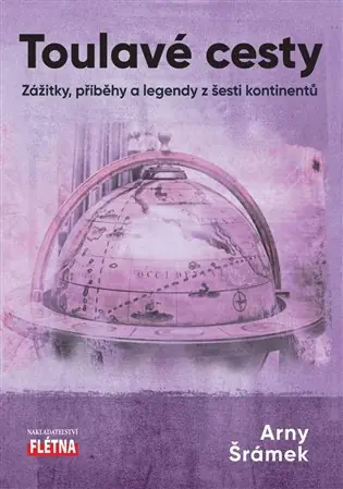 Toulavé cesty: Zážitky, příběhy a legendy z šesti kontinentů Finální Výprodej