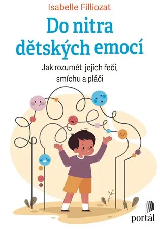 Do nitra dětských emocí: Jak rozumět jejich řeči, smíchu a pláči Top Prodej