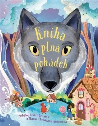 Kniha plná pohádek - Příběhy bratří Grimmů a Hanse Christiana Andersena Odeslání Ihned