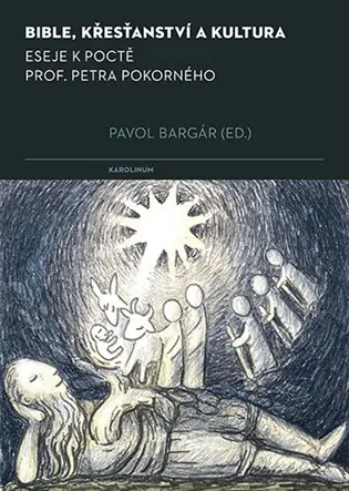 Bible, křesťanství a kultura: Eseje k poctě prof. Petra Pokorného Víkendová Akce