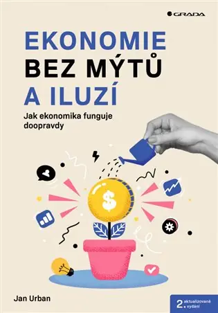 Ekonomie bez mýtů a iluzí: Jak ekonomika funguje doopravdy Top Prodej