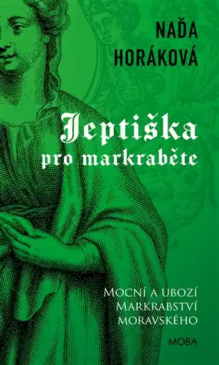 Jeptiška pro markraběte: Mocní a ubozí Markrabství moravského Horká Nabídka
