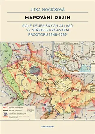 Zlevněný Mapování dějin: Role dějepisných atlasů ve středoevropském prostoru 1848–1989