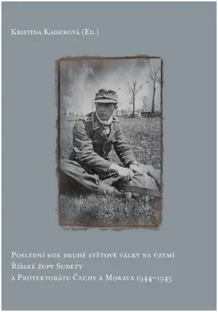 Poslední rok druhé světové války probíhal na území Říšské župy Sudety a Protektorátu Čechy a Morava 1944–1945 Novinka