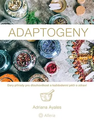 Adaptogeny: Dary přírody pro dlouhověkost a každodenní péči o zdraví Finální Výprodej
