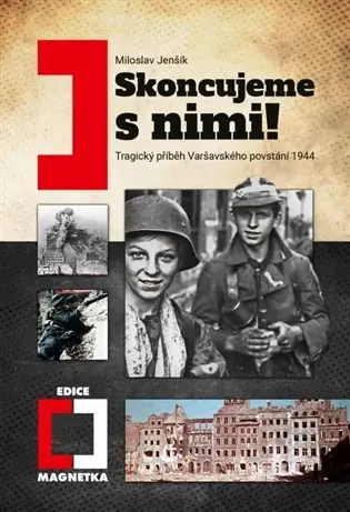 Skoncujeme s nimi! Varšava bude zničena!: Tragický příběh povstání 1944 Poslední Šance