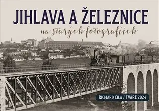 Jihlava a železnice na starých fotografiích Aktuální
