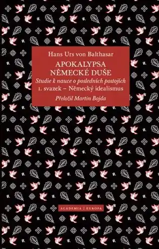 Nejlepší Cena Apokalypsa německé duše: Studie k nauce o posledních postojích / Svazek 1. Německý idealismus