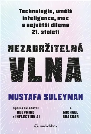 Výprodej Nezadržitelná vlna: Technologie, umělá inteligence, moc a největší dilema 21. století