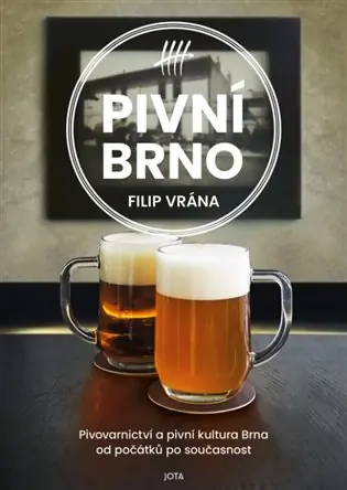 Kup Teď Pivní Brno: Pivovarnictví a pivní kultura Brna od počátků po současnost