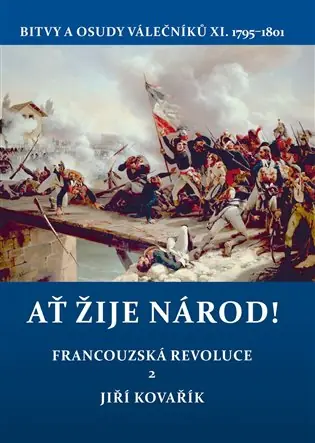 Ať žije národ!: Francouzská revoluce 2. Bitvy a osudy válečníků X. 1795–1801 Pouze Dnes