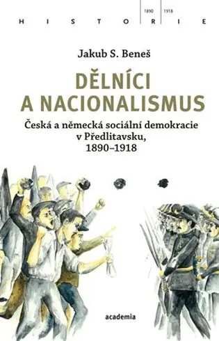 Časově Omezené Dělníci a nacionalismus: Česká a německá sociální demokracie v Předlitavsku, 1890–1918