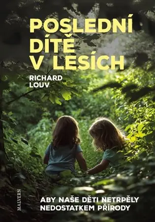 Poslední dítě v lesích: Aby naše děti netrpěly poruchou způsobenou nedostatkem přírody Akční Nabídka