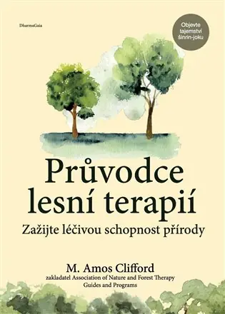 Průvodce lesní terapií: Zažijte léčivou schopnost přírody Kup Teď