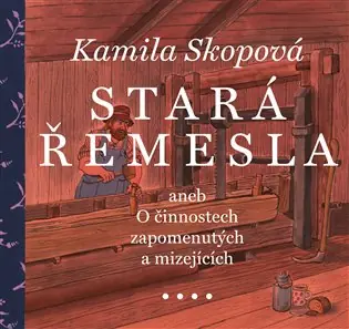 Stará řemesla: aneb O činnostech zapomenutých a mizejících Nová Kolekce