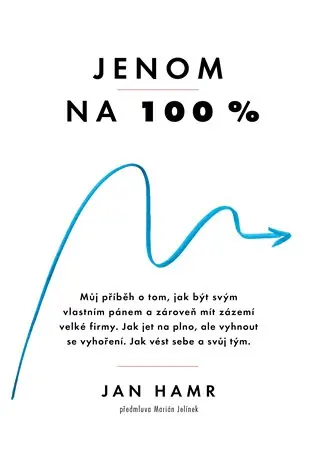 Vysoce Kvalitní Jenom na 100 %: Jak dosáhnout výjimečný úspěch a přitom si udržet životní rovnováhu