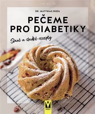 Pečeme pro diabetiky – slané a sladké recepty Ihned K Objednání