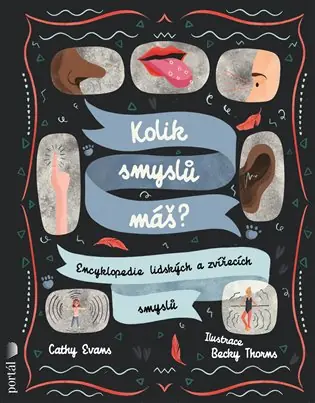 Kolik smyslů máš?: Encyklopedie lidských a zvířecích smyslů Autentický