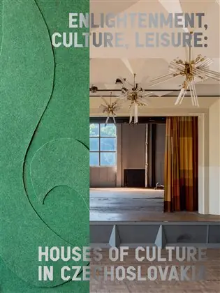 Enlightenment, Culture, Leisure: Houses of Culture in Czechoslovakia Nejlepší Volba