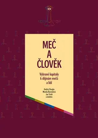Meč a člověk: Vybrané kapitoly k dějinám mečů a lidí Poslední Šance
