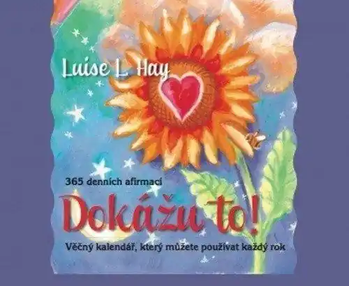 Dokážu to! 365 denních afirmací - Věčný kalendář, který můžete používat rok co rok Pouze Dnes