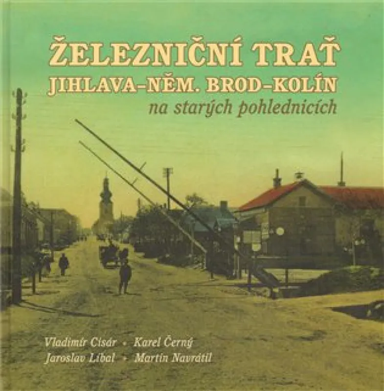 Železniční trať Jihlava - Německý Brod - Kolín na starých pohlednicích Koupit Online
