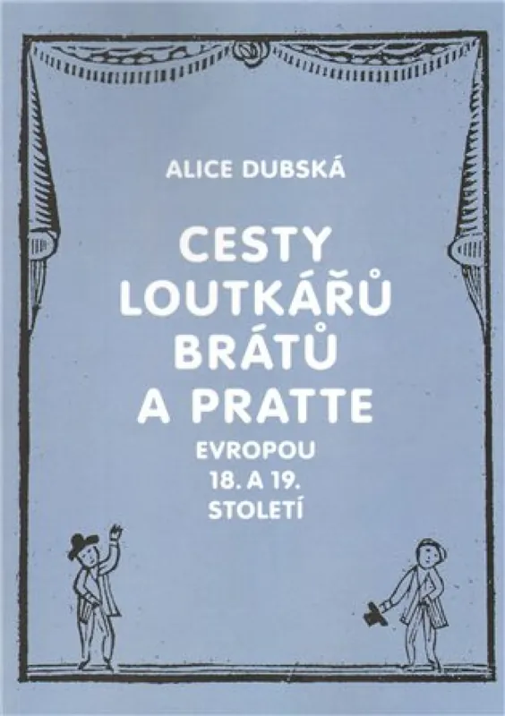 Cesty loutkářů Brátů a Pratte Evropou 18. a 19. století Odeslání Ihned