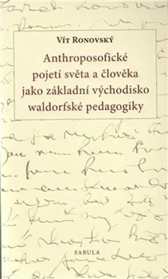 Kup Teď Anthroposofické pojetí světa a člověka jako základní východisko waldorfské pedagogiky