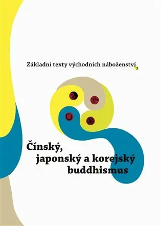 Základní texty východních náboženství 3. : Čínský, japonský a korejský buddhismus Expresní Doručení