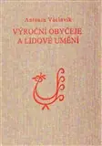 Výroční obyčeje a lidové umění – Kořeny lidového umění Akční Cena