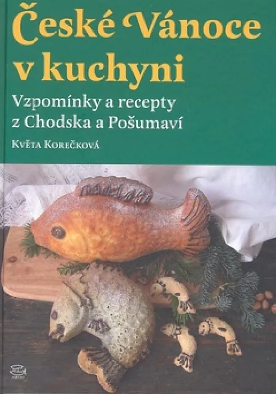 České Vánoce v kuchyni. Vzpomínky a recepty z Chodska a Pošumaví Novinka