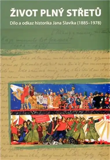 Nejprodávanější Život plný střetů: dílo a odkaz historika Jana Slavíka (1885-1978)