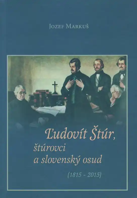 Ľudovít Štúr, štúrovci a slovenský osud (1815 - 2015) Přímo Od Výrobce