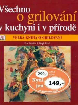 Všechno o grilování v kuchyni i v přírodě Nakupujte Hned