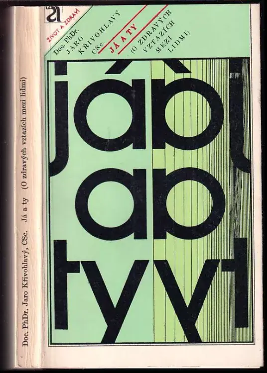 Já a ty : pohled do "tajů" sociálně-psychologických studií dyadické interakce - co víme o setkání a o jednání člověka s člověkem Zlevněný