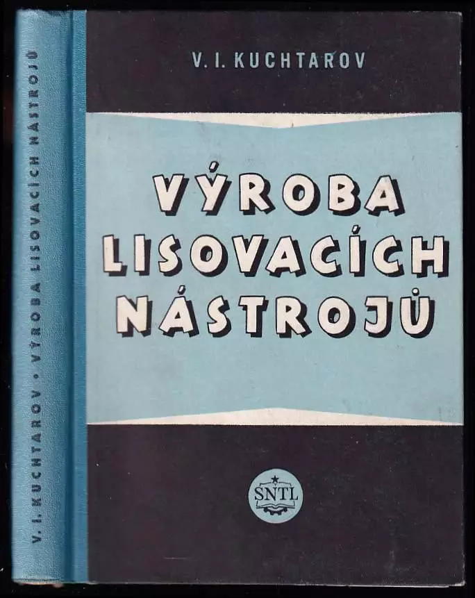 Výroba lisovacích nástrojů : Určeno praktikům-mistrům a technologům Autentický