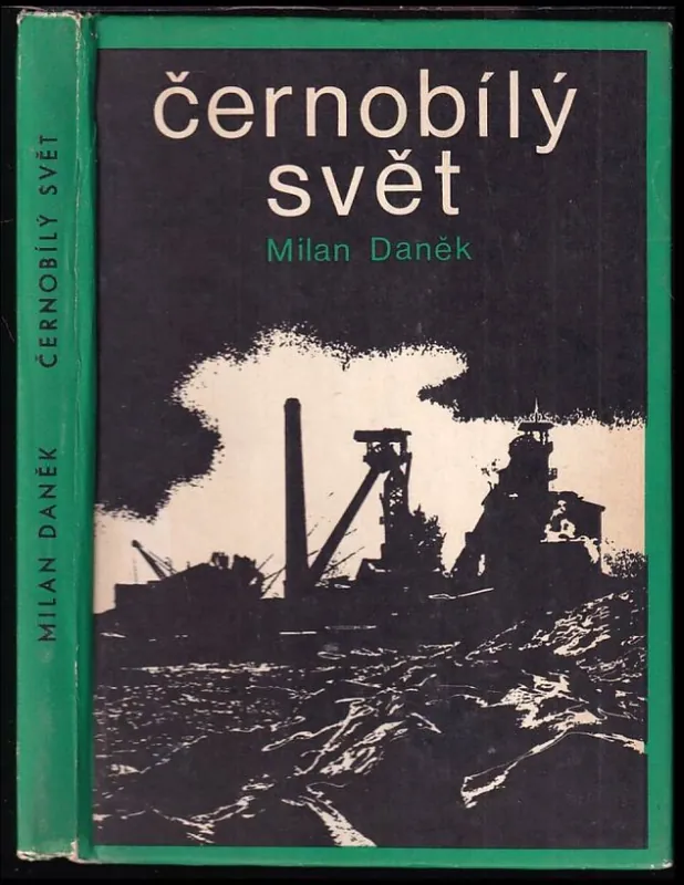 Černobílý svět : vyprávění o zajímavostech z podzemí Ostravska, putování za neobyčejnými lidmi, stroji a příběhy ze šachet Výprodej