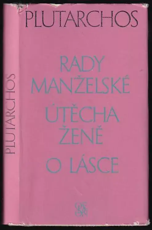 Rady manželské ; Útěcha ženě ; O lásce : zlomky nezachované rozpravy Must-Have