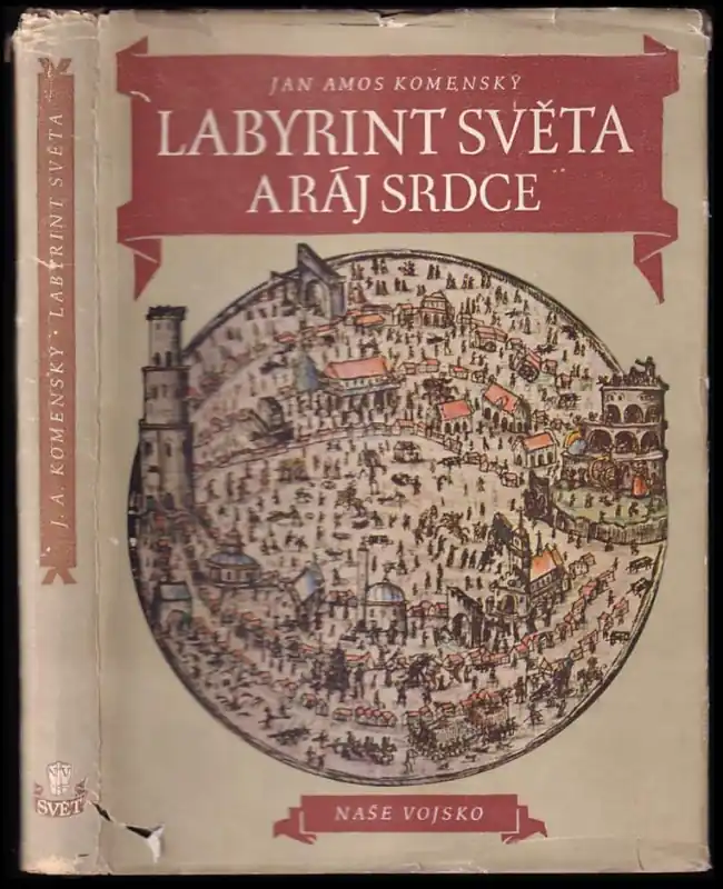 Labyrint světa a ráj srdce : ale když doma, v srdci svém sedě, s jediným Pánem Bohem se uzavírá, ten sám k pravému a plnému mysli upokojení a radosti že přichází : po druhé tlačen v Amsterodamě Speciální Cena